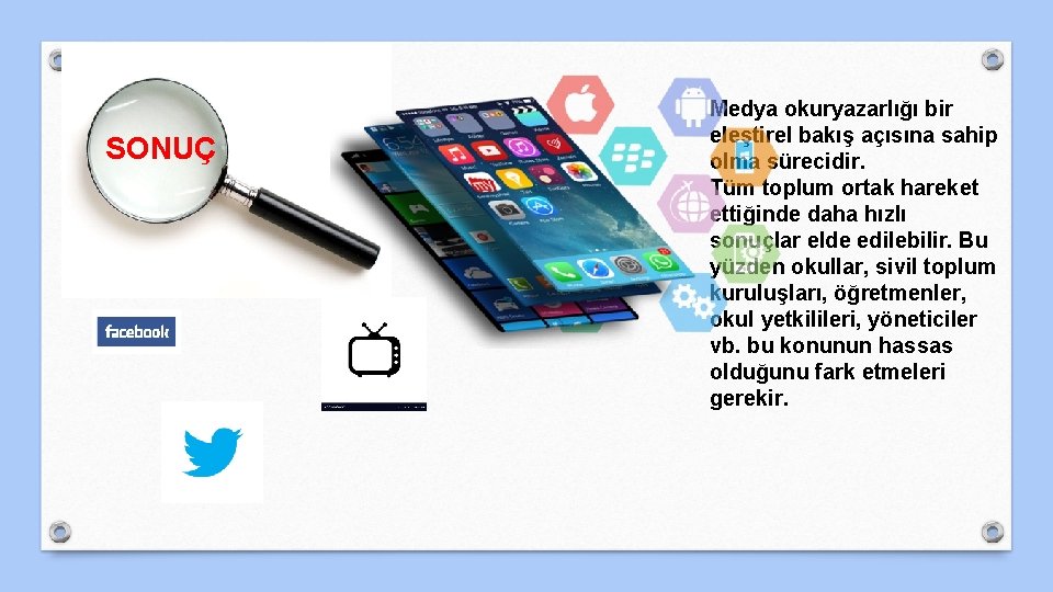 SONUÇ Medya okuryazarlığı bir eleştirel bakış açısına sahip olma sürecidir. Tüm toplum ortak hareket