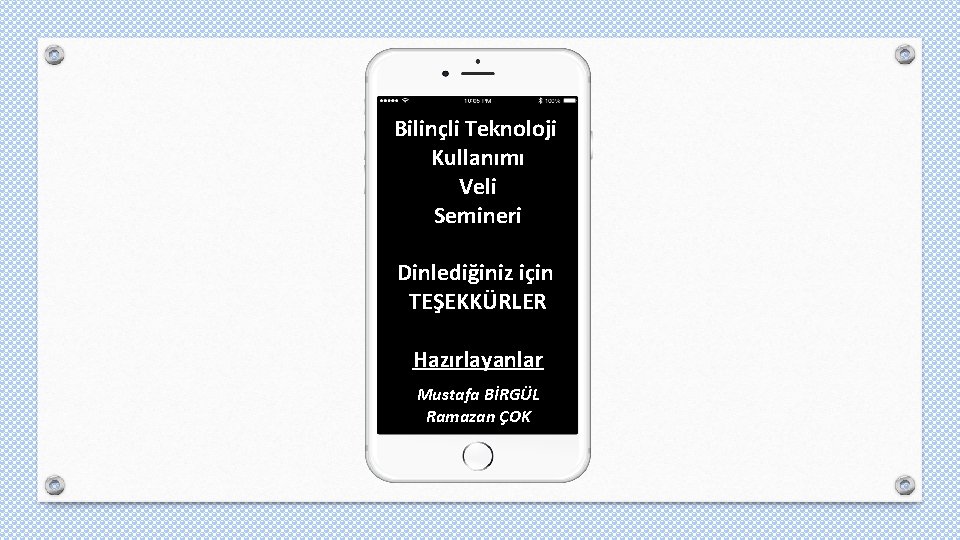 Bilinçli Teknoloji Kullanımı Veli Semineri Dinlediğiniz için TEŞEKKÜRLER Hazırlayanlar Mustafa BİRGÜL Ramazan ÇOK 