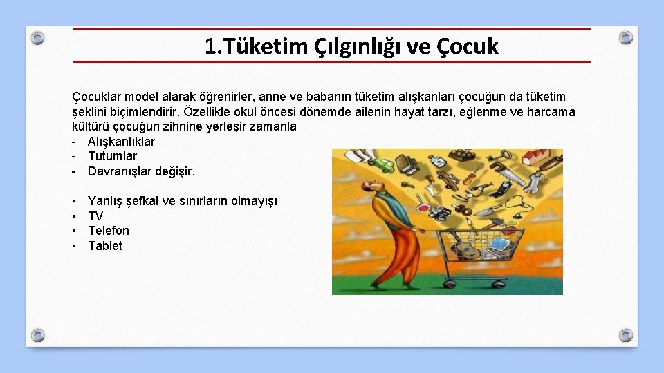 1. Tüketim Çılgınlığı ve Çocuklar model alarak öğrenirler, anne ve babanın tüketim alışkanları çocuğun