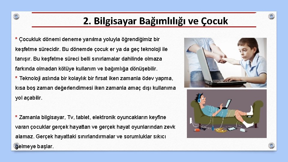 2. Bilgisayar Bağımlılığı ve Çocuk * Çocukluk dönemi deneme yanılma yoluyla öğrendiğimiz bir keşfetme