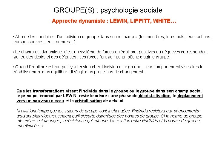 GROUPE(S) : psychologie sociale Approche dynamiste : LEWIN, LIPPITT, WHITE… • Aborde les conduites