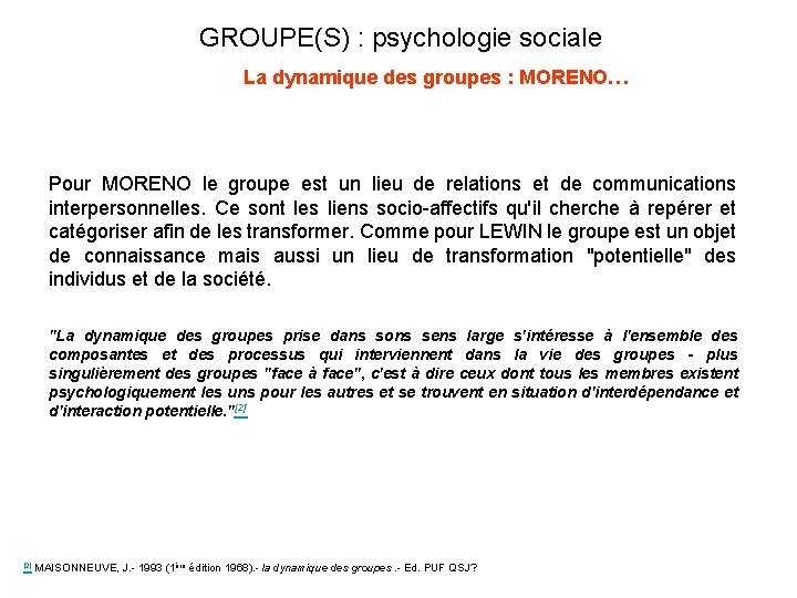 GROUPE(S) : psychologie sociale La dynamique des groupes : MORENO… Pour MORENO le groupe