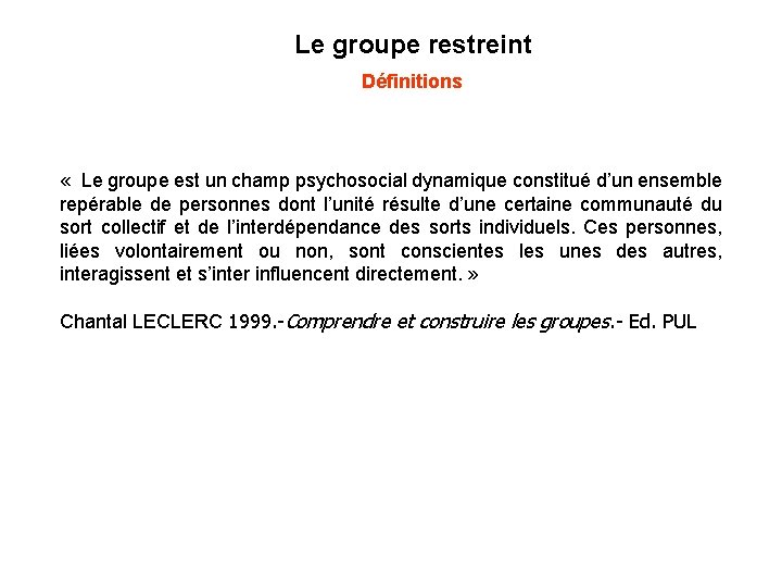 Le groupe restreint Définitions « Le groupe est un champ psychosocial dynamique constitué d’un