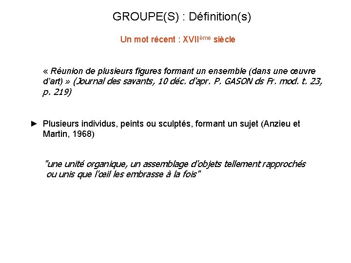 GROUPE(S) : Définition(s) Un mot récent : XVIIème siècle « Réunion de plusieurs figures