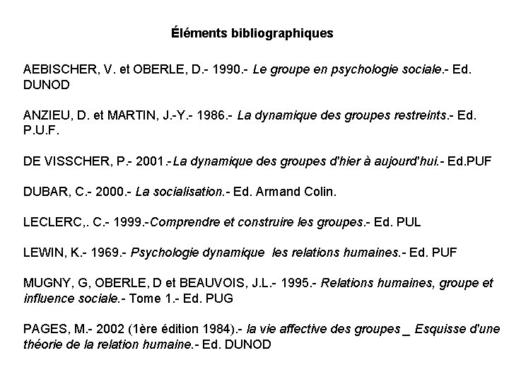 Éléments bibliographiques AEBISCHER, V. et OBERLE, D. - 1990. - Le groupe en psychologie