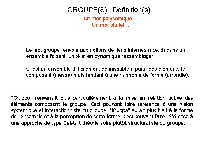 GROUPE(S) : Définition(s) Un mot polysémique… Un mot pluriel… Le mot groupe renvoie aux