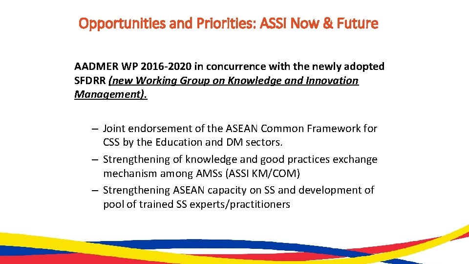 Opportunities and Priorities: ASSI Now & Future AADMER WP 2016 -2020 in concurrence with
