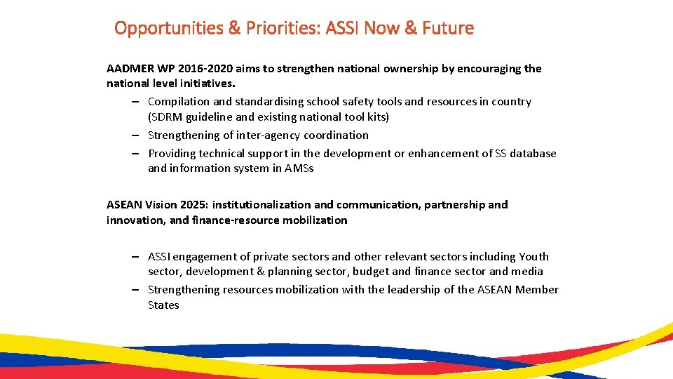 Opportunities & Priorities: ASSI Now & Future AADMER WP 2016 -2020 aims to strengthen