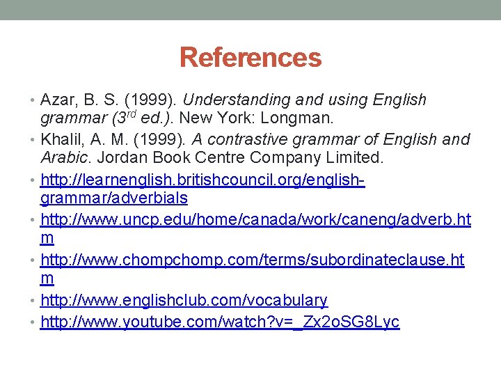 References • Azar, B. S. (1999). Understanding and using English grammar (3 rd ed.