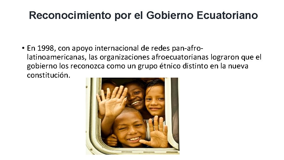 Reconocimiento por el Gobierno Ecuatoriano • En 1998, con apoyo internacional de redes pan-afrolatinoamericanas,