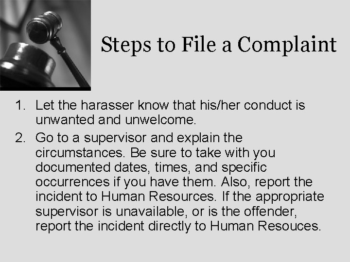 Steps to File a Complaint 1. Let the harasser know that his/her conduct is