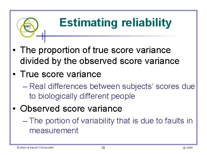 Estimating reliability • The proportion of true score variance divided by the observed score