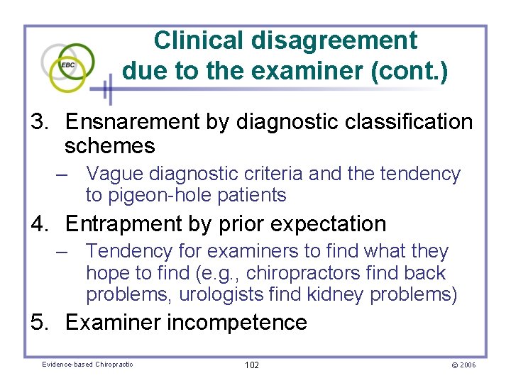 Clinical disagreement due to the examiner (cont. ) 3. Ensnarement by diagnostic classification schemes