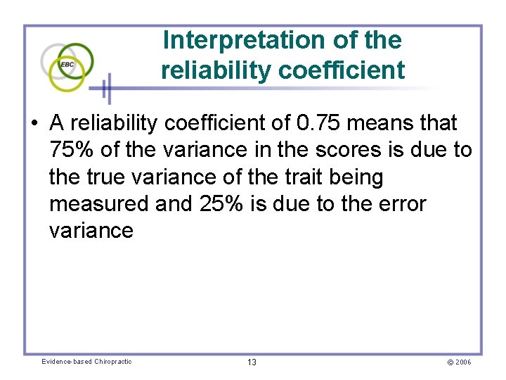 Interpretation of the reliability coefficient • A reliability coefficient of 0. 75 means that