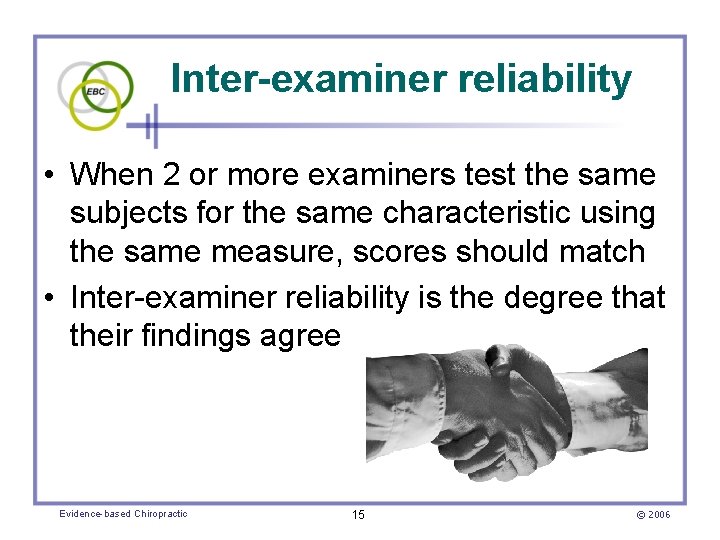 Inter-examiner reliability • When 2 or more examiners test the same subjects for the
