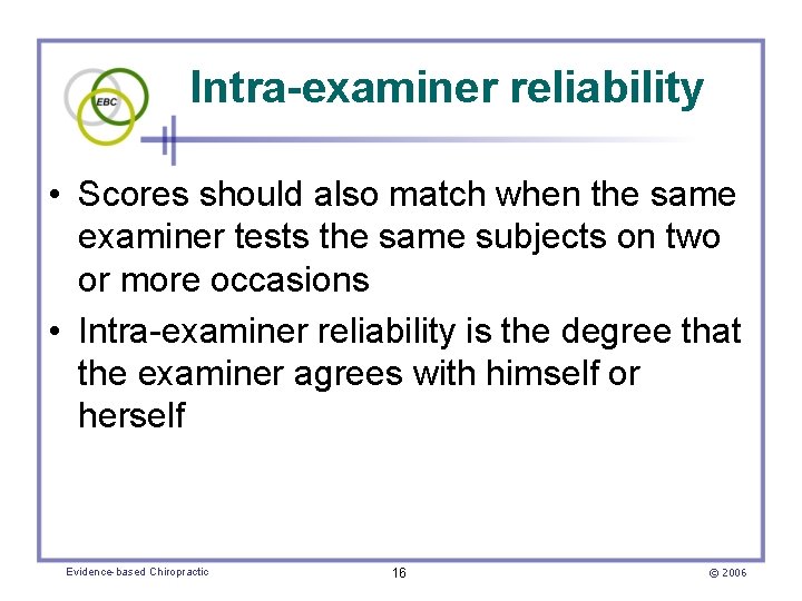 Intra-examiner reliability • Scores should also match when the same examiner tests the same