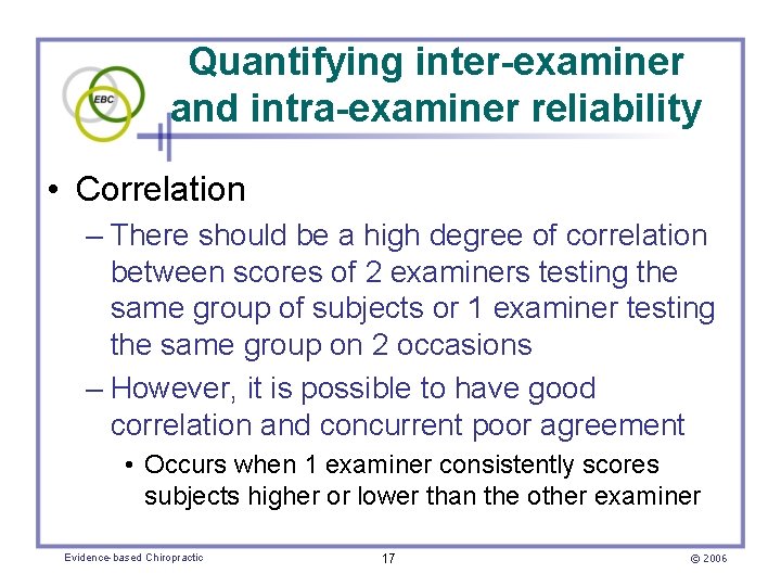 Quantifying inter-examiner and intra-examiner reliability • Correlation – There should be a high degree