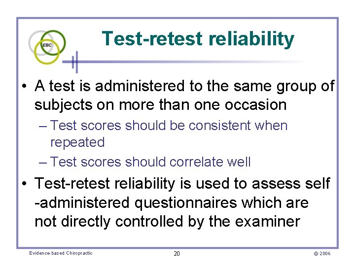 Test-retest reliability • A test is administered to the same group of subjects on