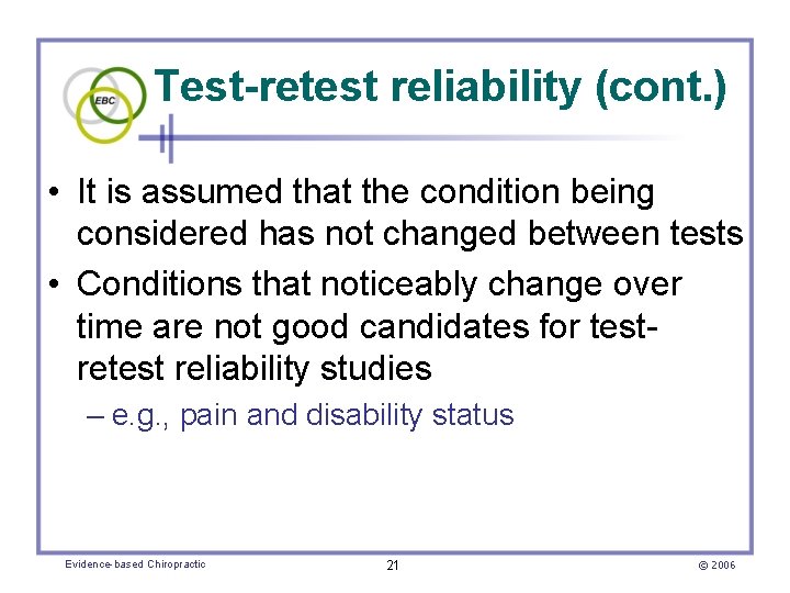 Test-retest reliability (cont. ) • It is assumed that the condition being considered has