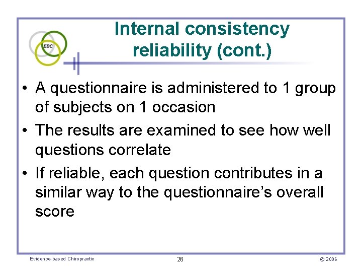 Internal consistency reliability (cont. ) • A questionnaire is administered to 1 group of