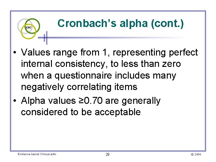 Cronbach’s alpha (cont. ) • Values range from 1, representing perfect internal consistency, to