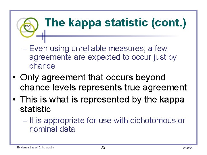 The kappa statistic (cont. ) – Even using unreliable measures, a few agreements are