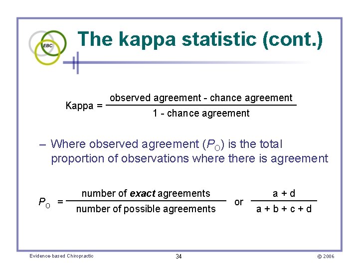 The kappa statistic (cont. ) Kappa = observed agreement - chance agreement 1 -