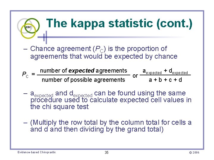 The kappa statistic (cont. ) – Chance agreement (PC) is the proportion of agreements