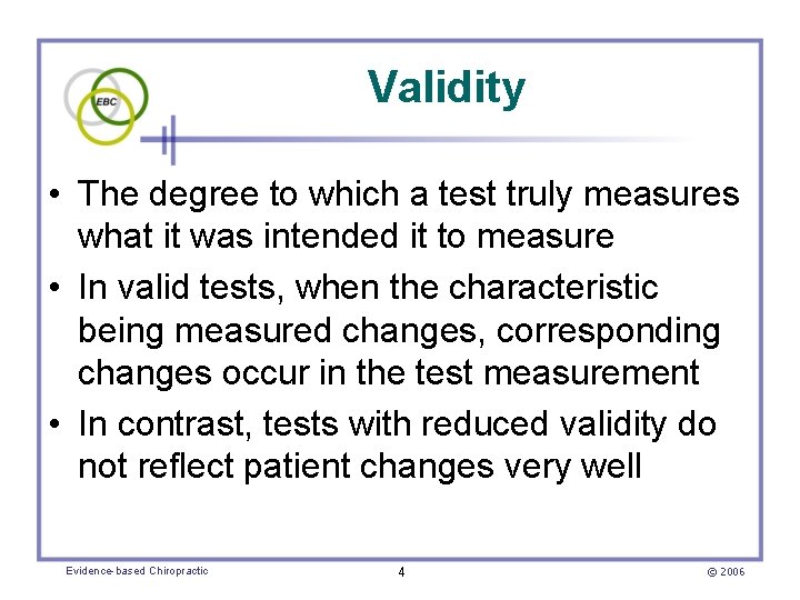Validity • The degree to which a test truly measures what it was intended