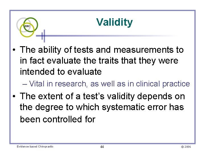 Validity • The ability of tests and measurements to in fact evaluate the traits