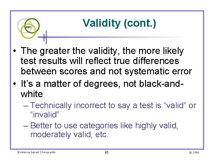 Validity (cont. ) • The greater the validity, the more likely test results will