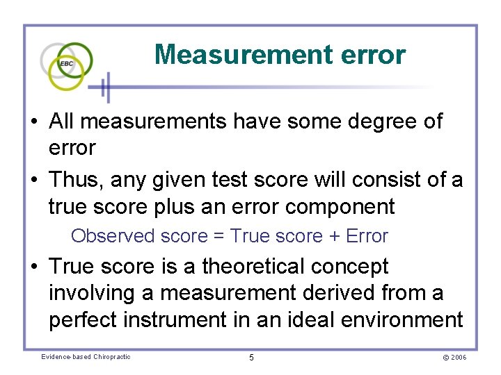 Measurement error • All measurements have some degree of error • Thus, any given