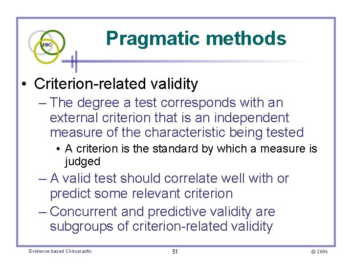 Pragmatic methods • Criterion-related validity – The degree a test corresponds with an external