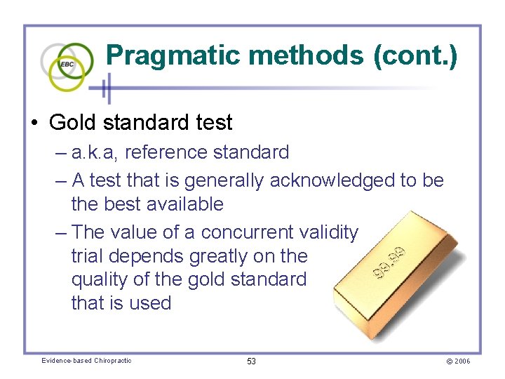 Pragmatic methods (cont. ) • Gold standard test – a. k. a, reference standard