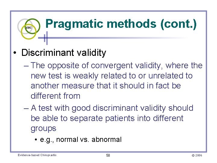 Pragmatic methods (cont. ) • Discriminant validity – The opposite of convergent validity, where