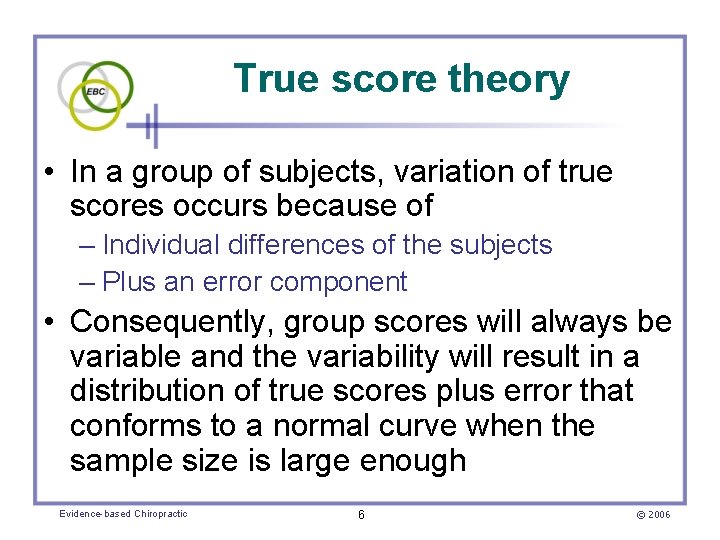 True score theory • In a group of subjects, variation of true scores occurs