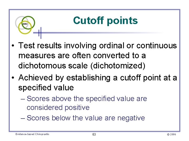 Cutoff points • Test results involving ordinal or continuous measures are often converted to