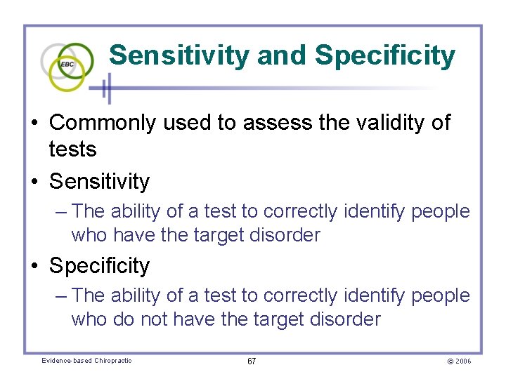 Sensitivity and Specificity • Commonly used to assess the validity of tests • Sensitivity