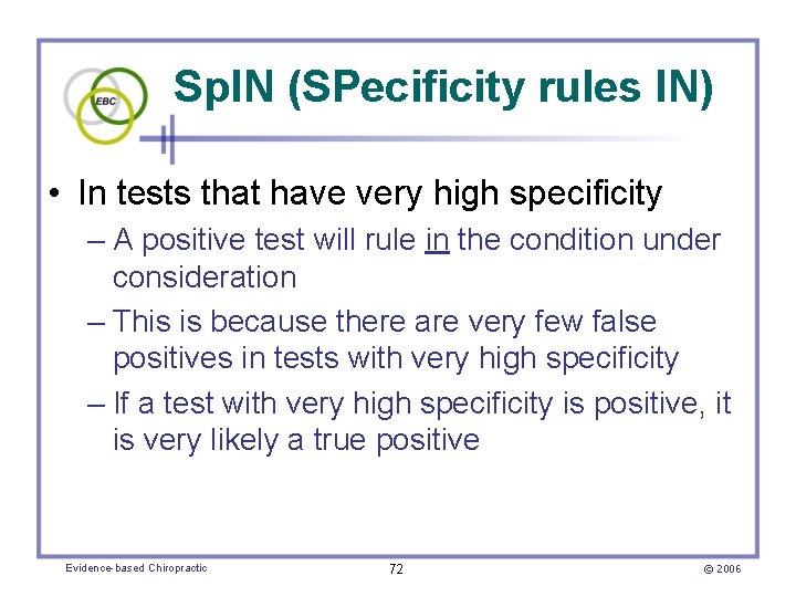 Sp. IN (SPecificity rules IN) • In tests that have very high specificity –