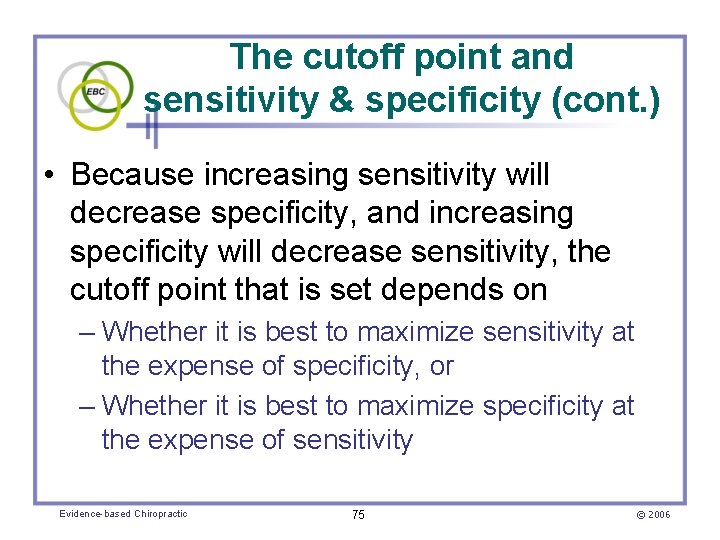 The cutoff point and sensitivity & specificity (cont. ) • Because increasing sensitivity will