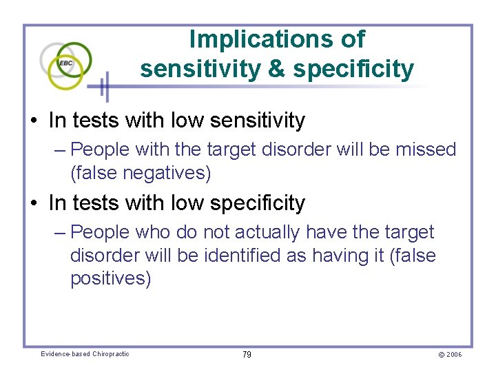 Implications of sensitivity & specificity • In tests with low sensitivity – People with