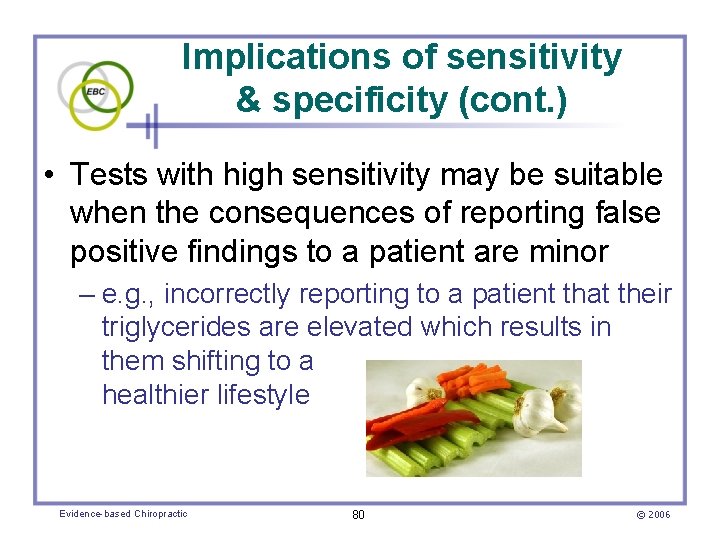 Implications of sensitivity & specificity (cont. ) • Tests with high sensitivity may be