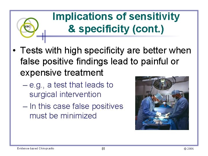 Implications of sensitivity & specificity (cont. ) • Tests with high specificity are better