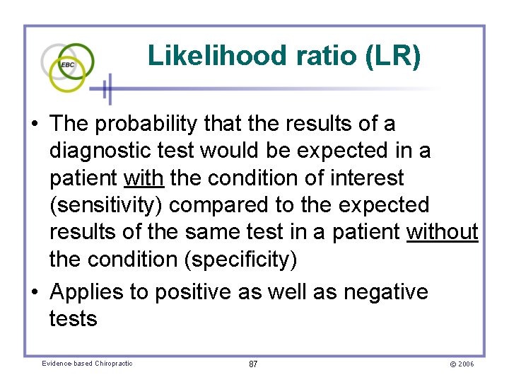 Likelihood ratio (LR) • The probability that the results of a diagnostic test would