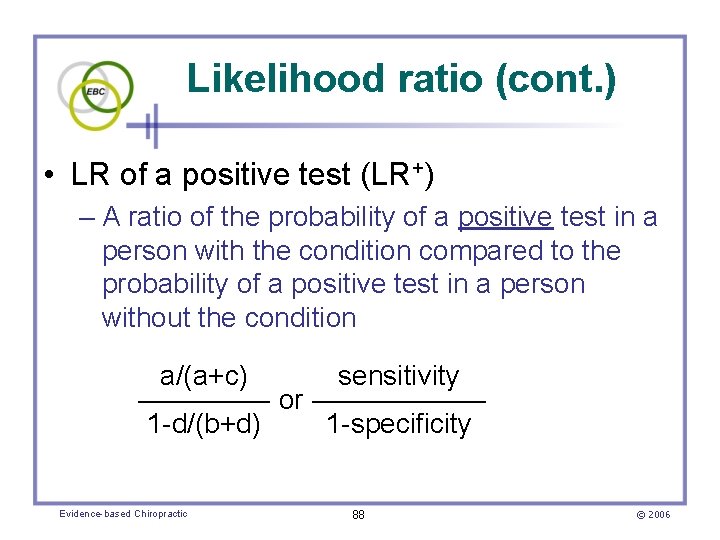 Likelihood ratio (cont. ) • LR of a positive test (LR+) – A ratio