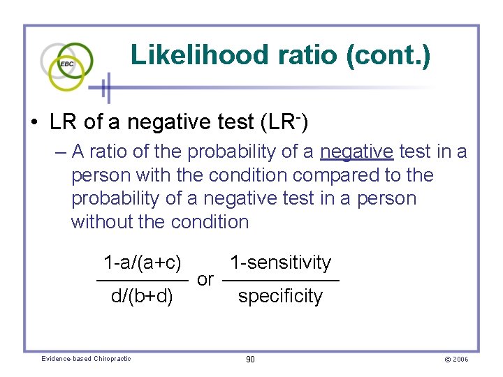 Likelihood ratio (cont. ) • LR of a negative test (LR-) – A ratio