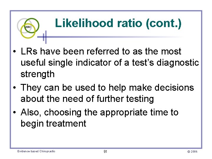 Likelihood ratio (cont. ) • LRs have been referred to as the most useful