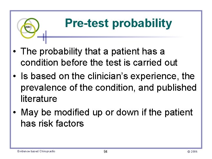 Pre-test probability • The probability that a patient has a condition before the test