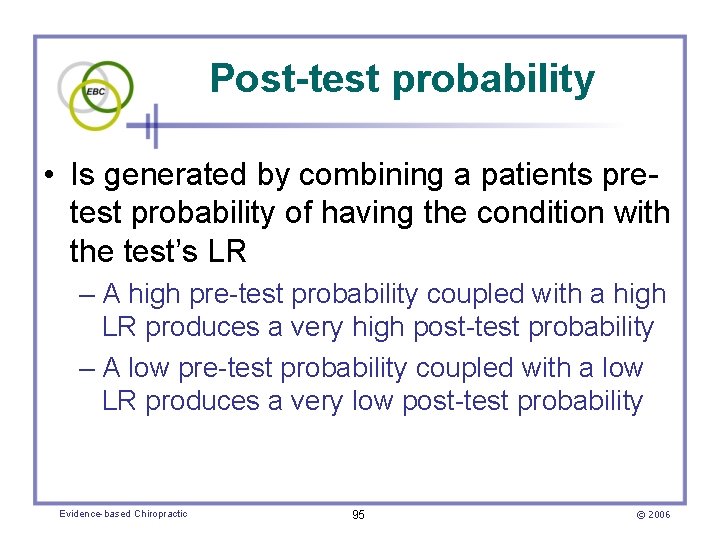 Post-test probability • Is generated by combining a patients pretest probability of having the