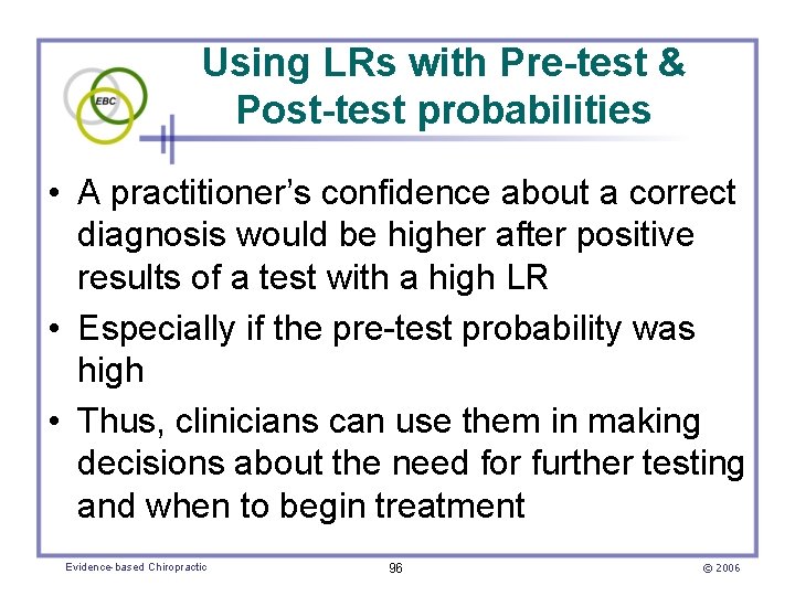 Using LRs with Pre-test & Post-test probabilities • A practitioner’s confidence about a correct